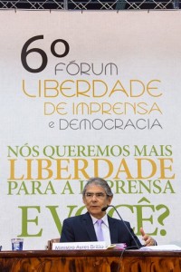 "Chegou o momento da ideia da liberdade de imprensa em sua plenitude. Não existe liberdade de imprensa pela metade" –Ministro Carlos Ayres Britto, ex-presidente do Supremo Tribunal Federal